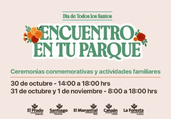 Día de Todos los Santos. Encuentro en tu parque: ceremonias conmemorativas y actividades familiares. 30 de octubre de 14:00 a 18:00 horas; 31 de octubre y 1 de noviembre de 8:00 a 18:00 horas. En El Prado, Santiago, El Manantial, Canaán y La Foresta.